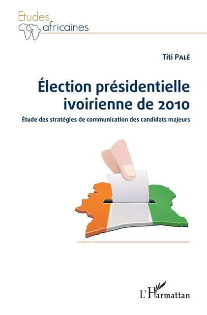 Election présidentielle ivoirienne de 2010 - Titi Pale - Editions L'Harmattan