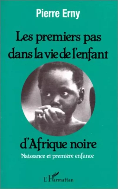 Les premiers pas dans la vie d'un enfant d'Afrique Noire - Pierre Erny - Editions L'Harmattan