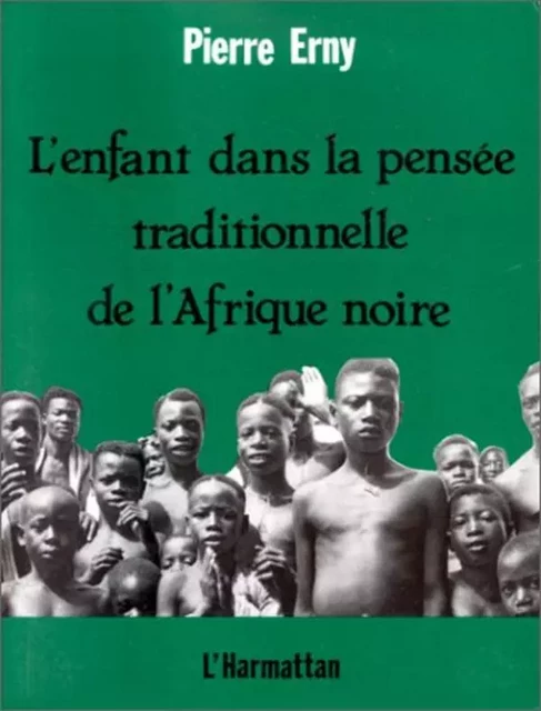 L'enfant dans la pensée traditionnelle de l'Afrique Noire - Pierre Erny - Editions L'Harmattan