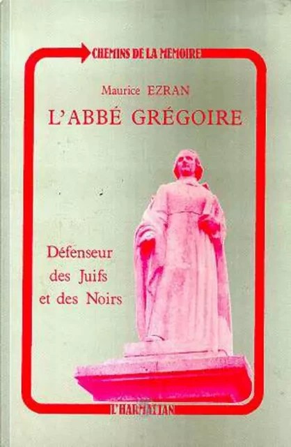 L'abbé Grégoire, défenseur des Juifs et des Noirs - Maurice Ezran - Editions L'Harmattan