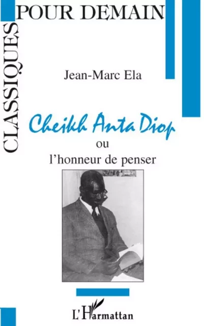 Cheikh Anta Diop ou l'honneur de penser - Jean-Marc Ela - Editions L'Harmattan