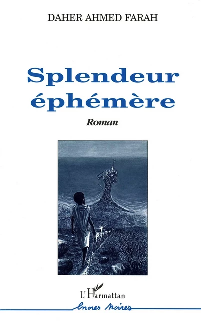 Spendeur éphémère - Daher Ahmed Farah - Editions L'Harmattan