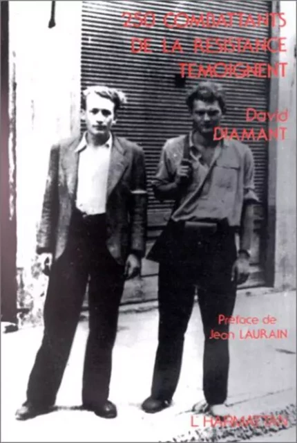 250 combattants de la Résistance témoignent - David Diamant - Editions L'Harmattan