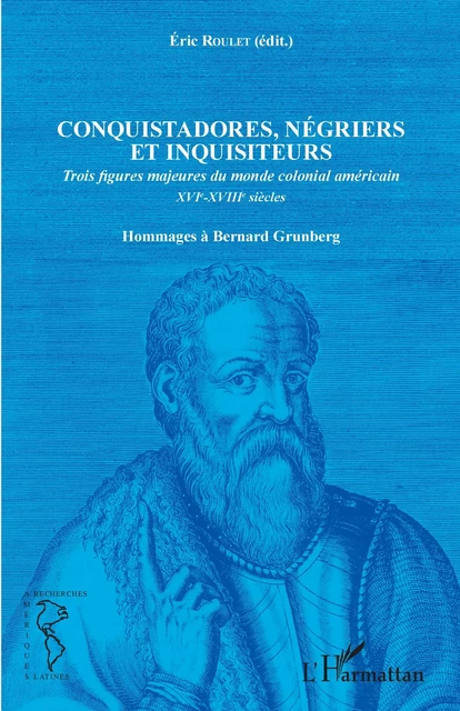 Conquistadores, négriers et inquisiteurs - Éric Roulet - Editions L'Harmattan