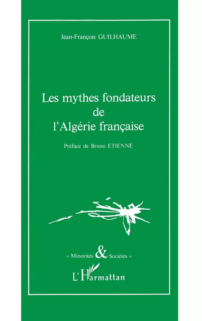 Les mythes fondateurs de l'Algérie française - Jean-François Guilhaume - Editions L'Harmattan