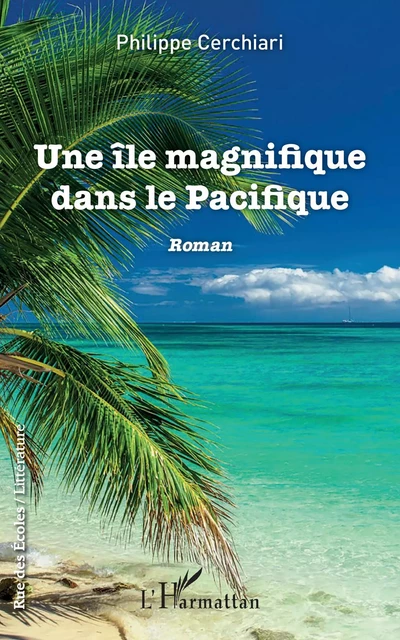 Une île magnifique dans le Pacifique - Philippe Cerchiari - Editions L'Harmattan