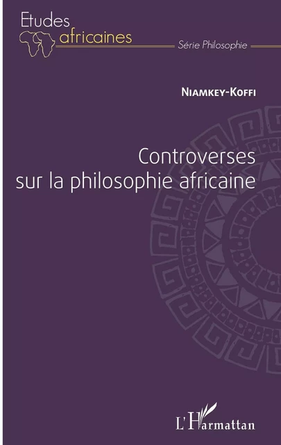 Controverses sur la philosophie africaine - Niamkey Koffi - Editions L'Harmattan