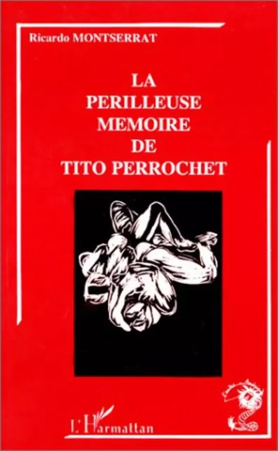 La périlleuse mémoire de Tito Perrochet - Ricardo Montserrat - Editions L'Harmattan