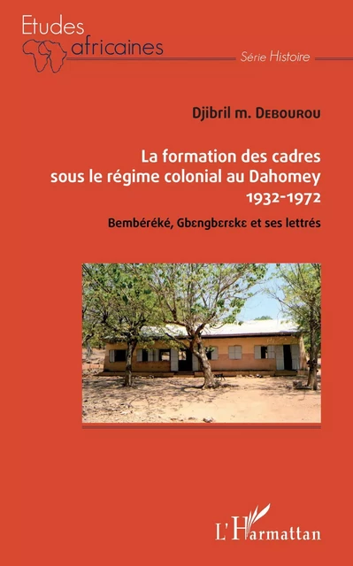 La formation des cadres sous le régime colonial au Dahomey - Djibril Debourou - Editions L'Harmattan