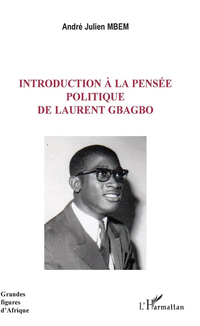 Introduction à la pensée politique de Laurent Gbagbo - André Julien Mbem - Editions L'Harmattan