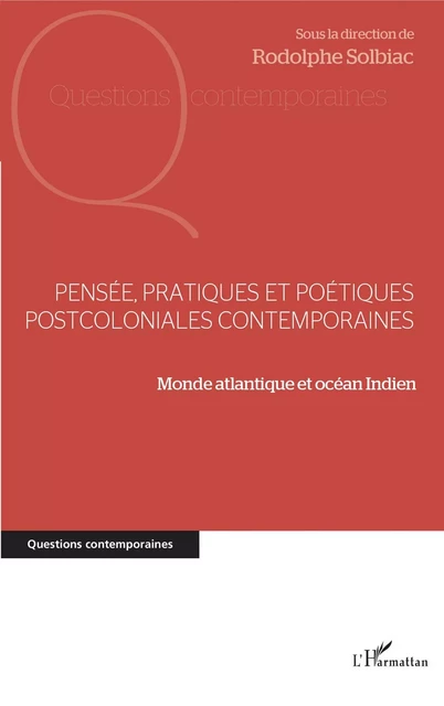 Pensée, pratiques et poétiques postcoloniales contemporaines - Rodolphe Solbiac - Editions L'Harmattan