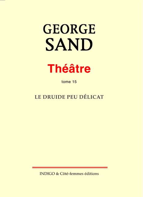 Théâtre. Tome 15. Le Druide peu délicat -  - Indigo - Côté femmes