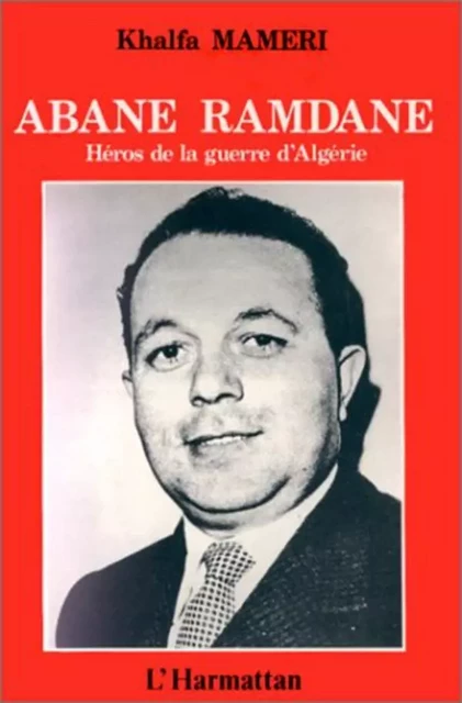 Abane Ramdane, héros de la guerre d'algérie - Khalfa Mameri - Editions L'Harmattan