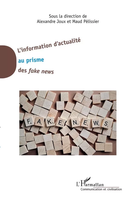 L'information d'actualité au prisme des <em>fake news</em> - Nicolas Pélissier, Alexandre Joux - Editions L'Harmattan