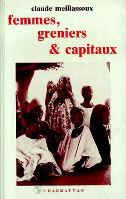 Femmes, greniers et capitaux - Claude Meillassoux - Editions L'Harmattan