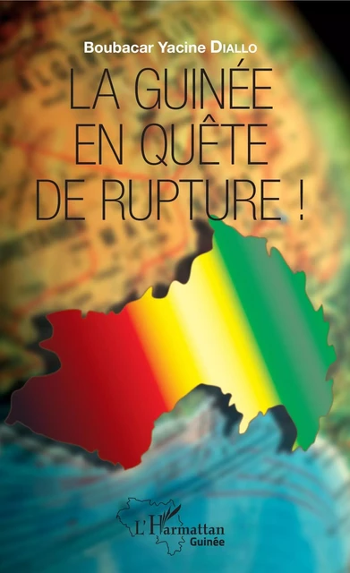 La Guinée en quête de rupture ! - Boubacar Yacine Diallo - Editions L'Harmattan