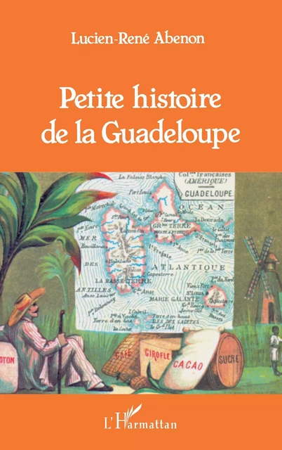 Petite histoire de la Guadeloupe - Lucien-René Abénon - Editions L'Harmattan