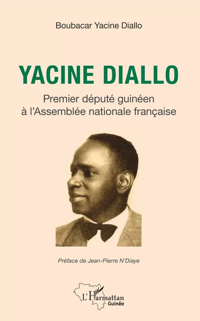 Yacine Diallo premier député guinéen à l'Assemblé nationale française - Boubacar Yacine Diallo - Editions L'Harmattan