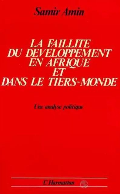 La faillite du développement en Afrique et dans le Tiers Monde - Samir Amin - Editions L'Harmattan