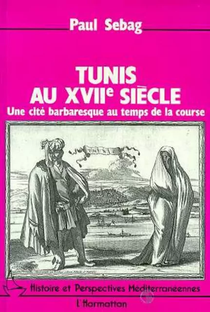 Tunis au XVIè siècle - Paul Sebag - Editions L'Harmattan