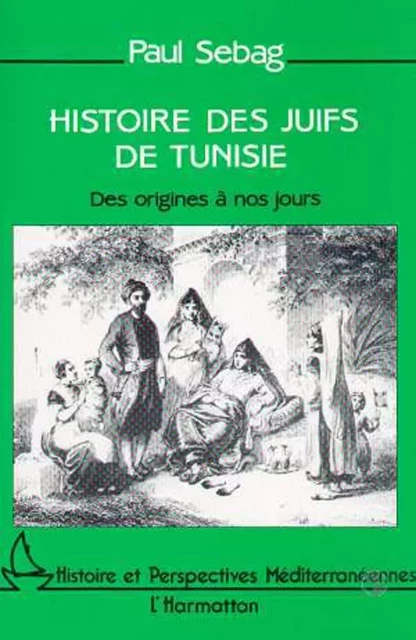 Histoire des Juifs de Tunisie - Paul Sebag - Editions L'Harmattan