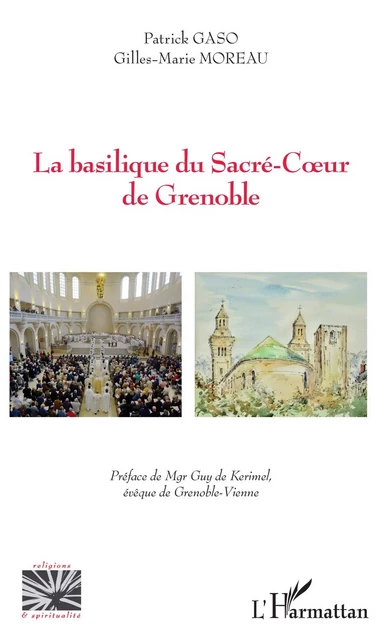 La basilique du sacré-Coeur de Grenoble - Patrick Gaso, Gilles-Marie MOREAU - Editions L'Harmattan