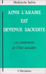 Ainsi l'Arabie est devenue Saoudite : les fondements de l'Etat Saoudien