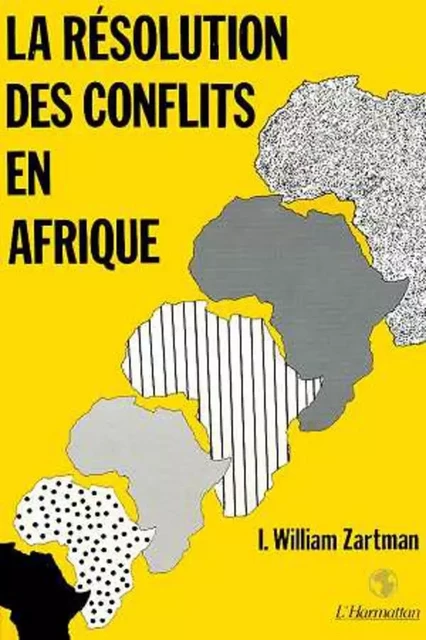 La résolution des conflits en Afrique - William Zartmann - Editions L'Harmattan