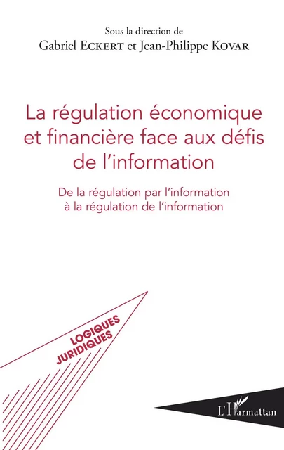 La régulation économique et financière face aux défis de l'information - Gabriel Eckert, Jean-philippe Kovar - Editions L'Harmattan