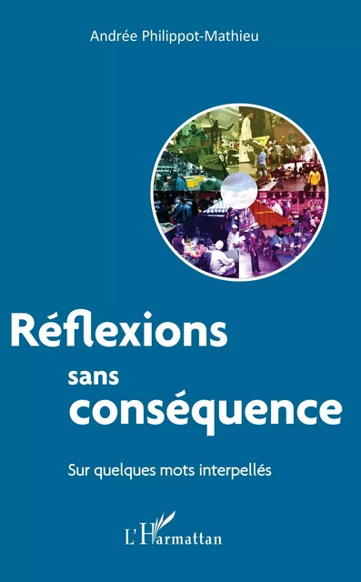 Réflexions sans conséquence - Andrée Philippot-Mathieu - Editions L'Harmattan