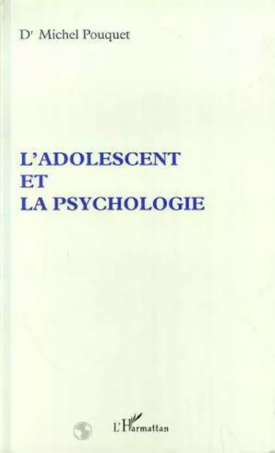 L'ADOLESCENT ET LA PSYCHOLOGIE - Michel Pouquet - Editions L'Harmattan