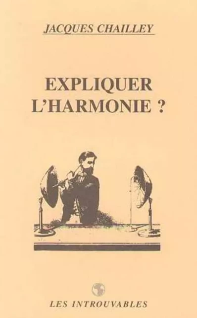 Expliquer l'harmonie - Jacques Chailley - Editions L'Harmattan