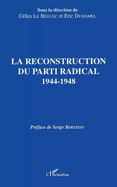 La reconstruction du parti radical 1944-1948 - Gilles le Béguec - Editions L'Harmattan