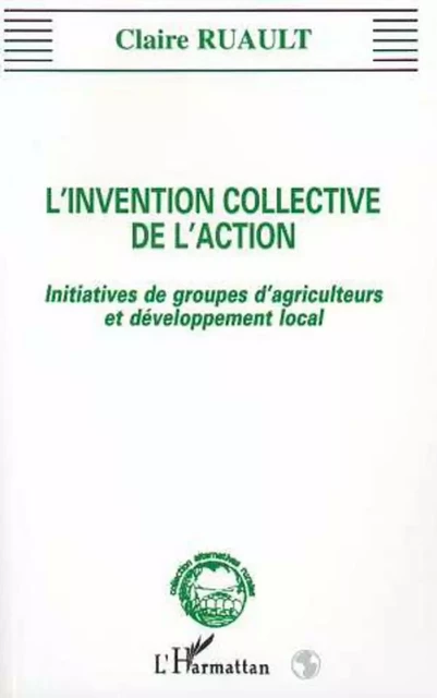 L'invention collective de l'action - Claire Ruault - Editions L'Harmattan