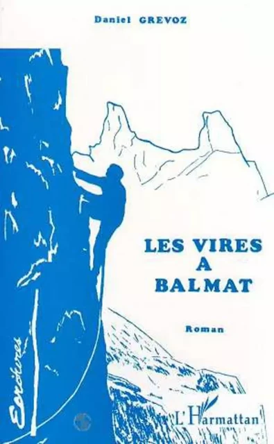 Les vires à Balmat - Daniel Grévoz - Editions L'Harmattan