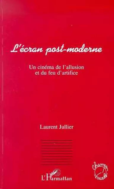 L'écran post-moderne - Laurent Jullier - Editions L'Harmattan