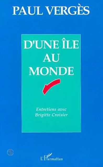 D'une île au monde - Paul Vergès - Editions L'Harmattan