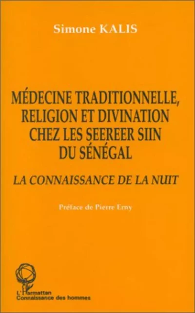 Médecine traditionnelle, religion et divination chez les Seereer Siin du Sénégal - Simone Kalis - Editions L'Harmattan