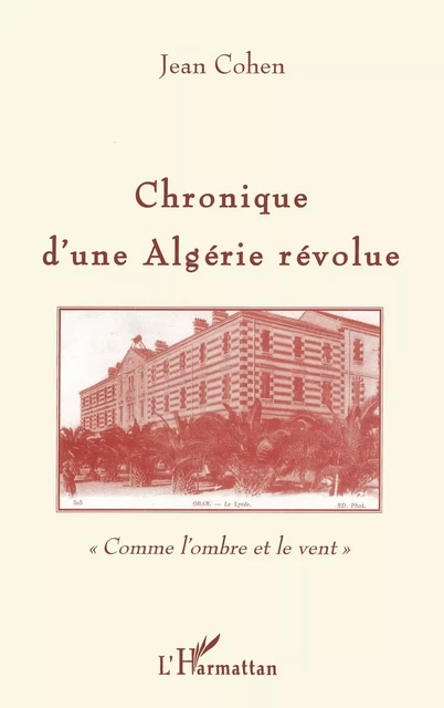 Chronique d'une Algérie révolue - Jean Cohen - Editions L'Harmattan