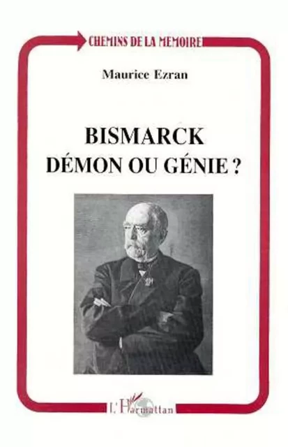 Bismarck, démon ou génie ? - Maurice Ezran - Editions L'Harmattan