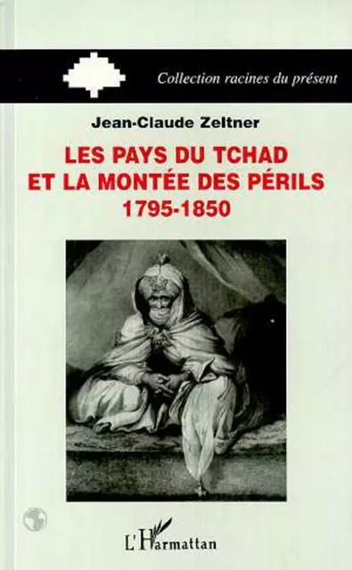 Les pays du Tchad et la montée des périls - Jean-Claude Zeltner - Editions L'Harmattan