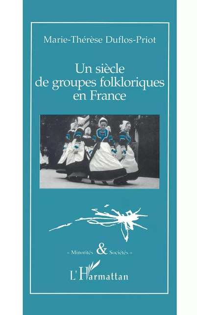 Un siècle de groupes folkloriques en France - Marie-Thérèse Duflos-Priot - Editions L'Harmattan