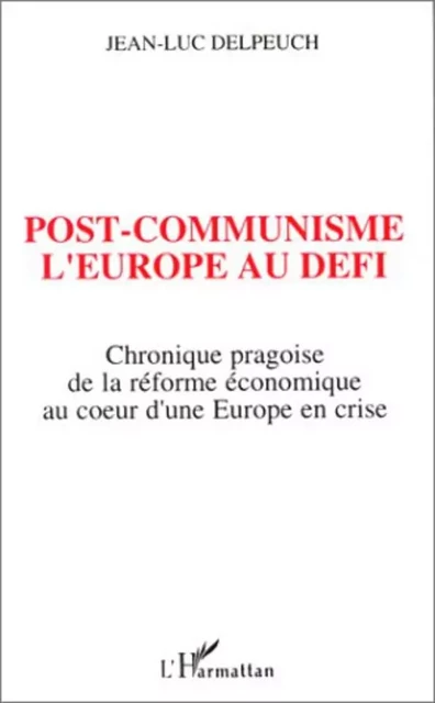 Post-communisme l'Europe au défi - Jean-Luc Delpeuch - Editions L'Harmattan