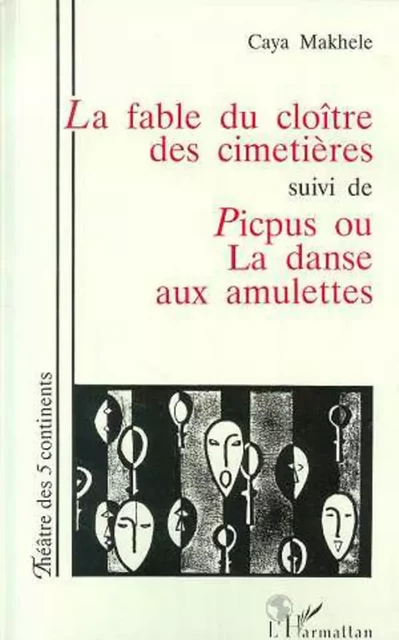 La fable du cloître des cimitières suivi de Picpus ou la danse aux amulettes - Caya Makhele - Editions L'Harmattan