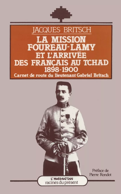 La mission Foureau-Lamy et l'arrivée des Français au Tchad 1 - Jacques Britsch - Editions L'Harmattan