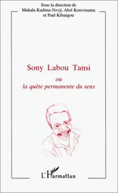 Sony Labou Tansi ou La quête permanente du sens - Mukala Kadima-Nzuji - Editions L'Harmattan