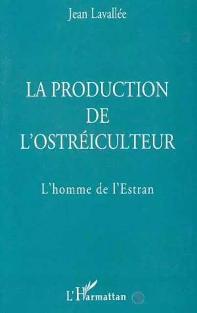 La production de l'ostréiculteur - Jean Lavallée - Editions L'Harmattan