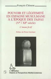 Pouvoir et légitimité en Espagne musulmane à l'époque des Taifas (Vè-XIè siècles)