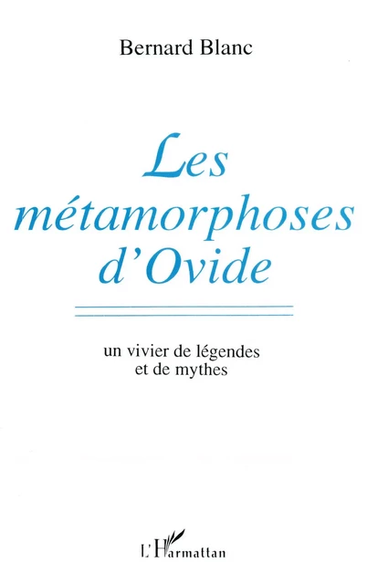 Les métamorphoses d'Ovide - Bernard Blanc - Editions L'Harmattan