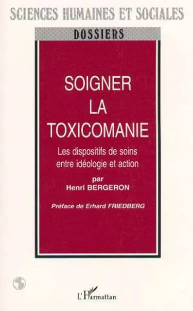 SOIGNER LA TOXICOMANIE - Henri Bergeron - Editions L'Harmattan